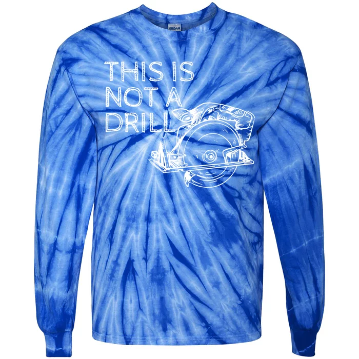 This Is Not A Drill Funny Diy Home Improvet Circular Saw Gift Tie-Dye Long Sleeve Shirt