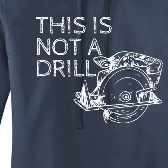 This Is Not A Drill Funny Diy Home Improvet Circular Saw Gift Women's Pullover Hoodie