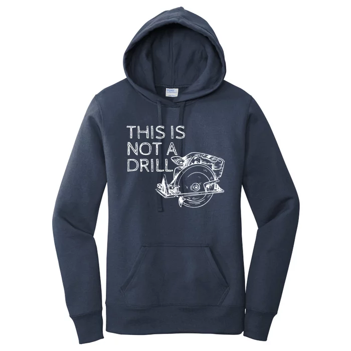 This Is Not A Drill Funny Diy Home Improvet Circular Saw Gift Women's Pullover Hoodie