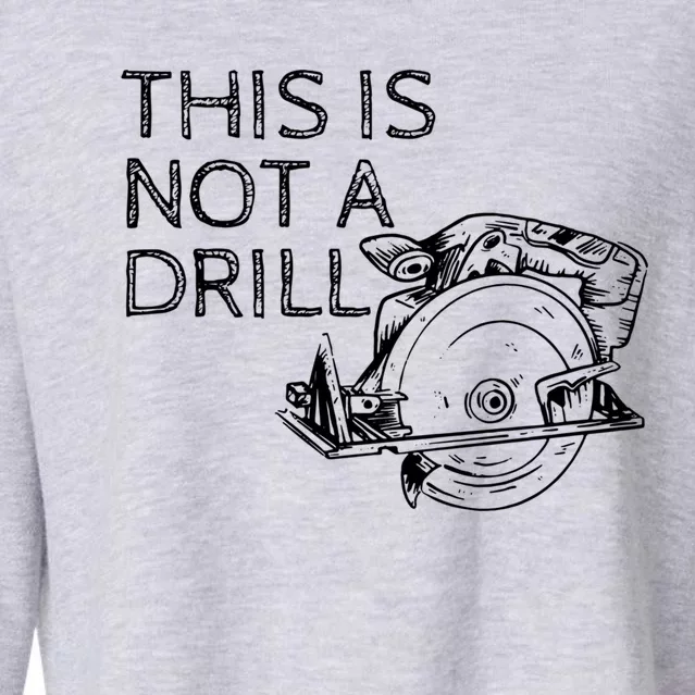 This Is Not A Drill Funny Diy Home Improvet Circular Saw Gift Cropped Pullover Crew