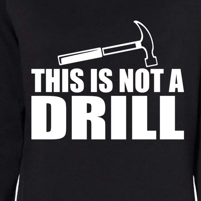 This Is Not A Drill Funny Sarcasm Graphic Gift Womens California Wash Sweatshirt