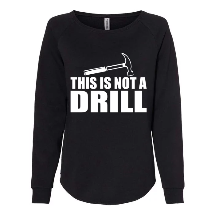 This Is Not A Drill Funny Sarcasm Graphic Gift Womens California Wash Sweatshirt