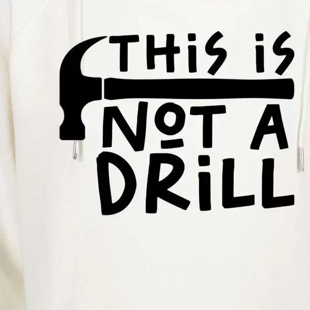 This Is Not A Drill Funny Drill Pun Hammer Meme Dad Joke Gift Womens Funnel Neck Pullover Hood