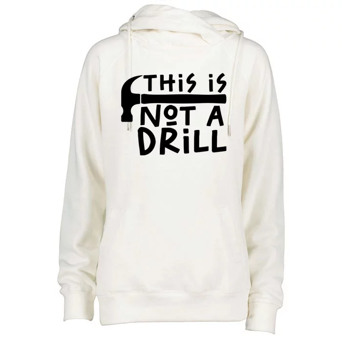 This Is Not A Drill Funny Drill Pun Hammer Meme Dad Joke Gift Womens Funnel Neck Pullover Hood