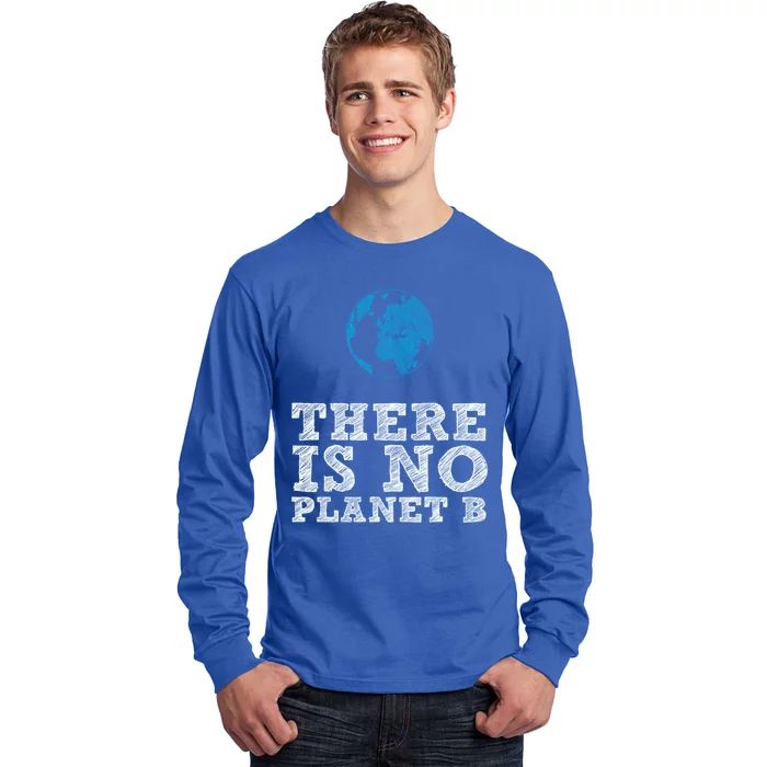 There Is No Planet B Funny Gift Climate Change Is Real! Gift Long Sleeve Shirt