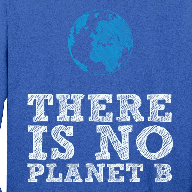 There Is No Planet B Funny Gift Climate Change Is Real! Gift Long Sleeve Shirt