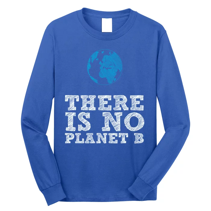 There Is No Planet B Funny Gift Climate Change Is Real! Gift Long Sleeve Shirt