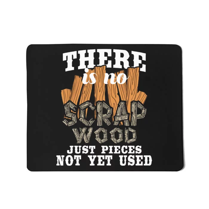 There Is No Scrap Wood Carpenter Woodworking Carpentry Mousepad