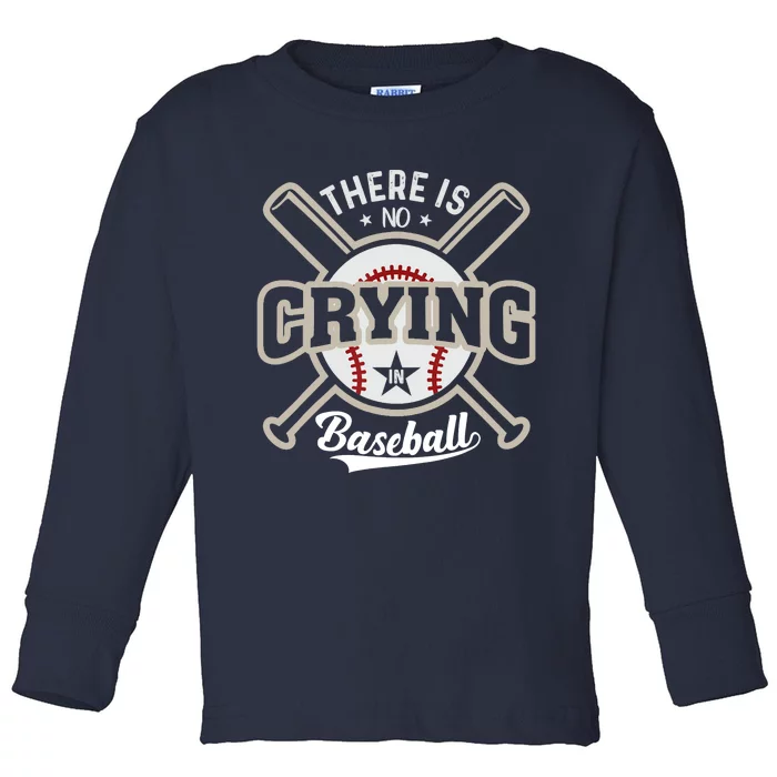 There Is No Crying In Baseball Toddler Long Sleeve Shirt