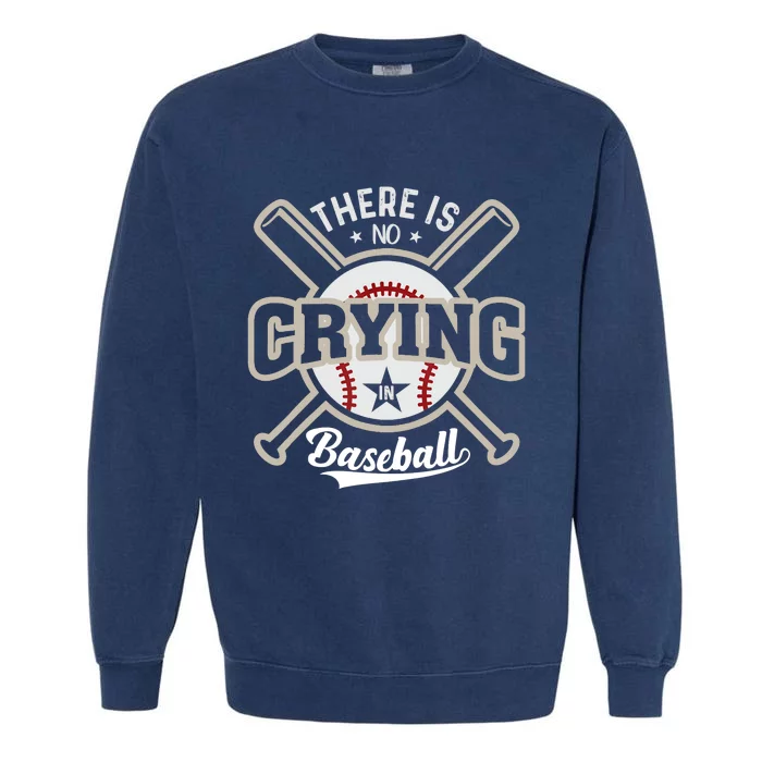 There Is No Crying In Baseball Garment-Dyed Sweatshirt