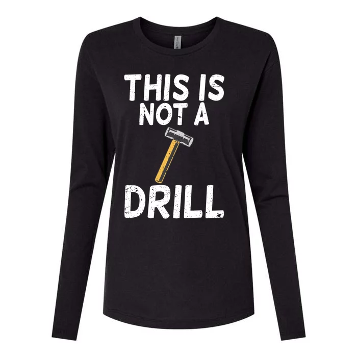 This Is Not A Drill Funny Sarcastic Hammer Builder Gift Womens Cotton Relaxed Long Sleeve T-Shirt