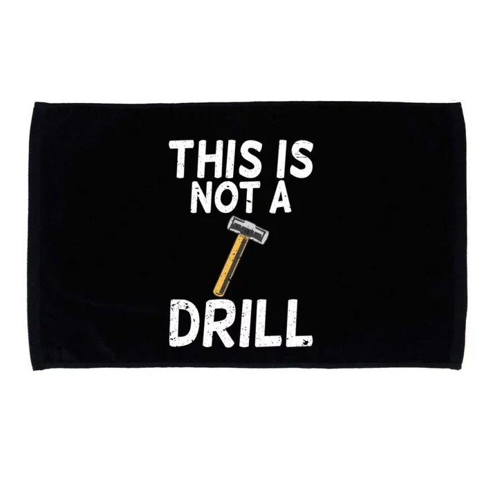 This Is Not A Drill Funny Sarcastic Hammer Builder Gift Microfiber Hand Towel