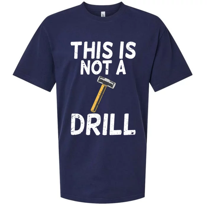 This Is Not A Drill Funny Sarcastic Hammer Builder Gift Sueded Cloud Jersey T-Shirt