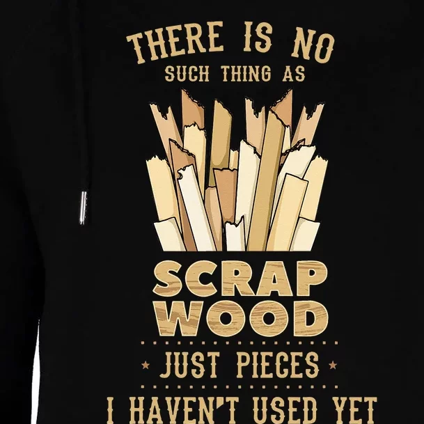 There Is No Scrap Wood Woodworking Woodworker Carpenter Womens Funnel Neck Pullover Hood