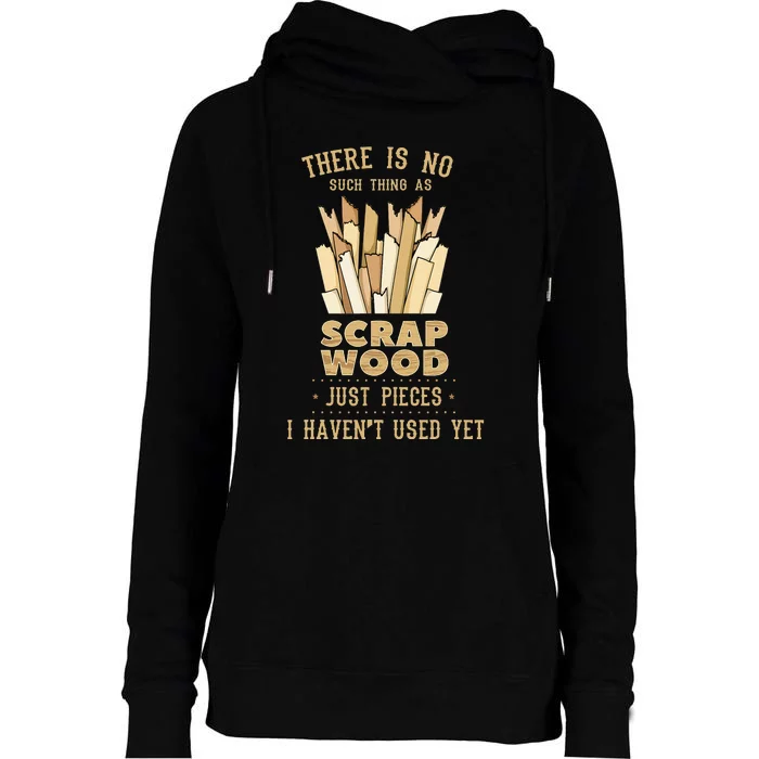 There Is No Scrap Wood Woodworking Woodworker Carpenter Womens Funnel Neck Pullover Hood