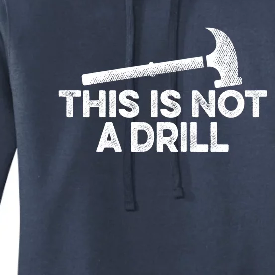 This Is Not A Drill Funny Hammer Carpenter Carpentry Gift Funny Gift Women's Pullover Hoodie