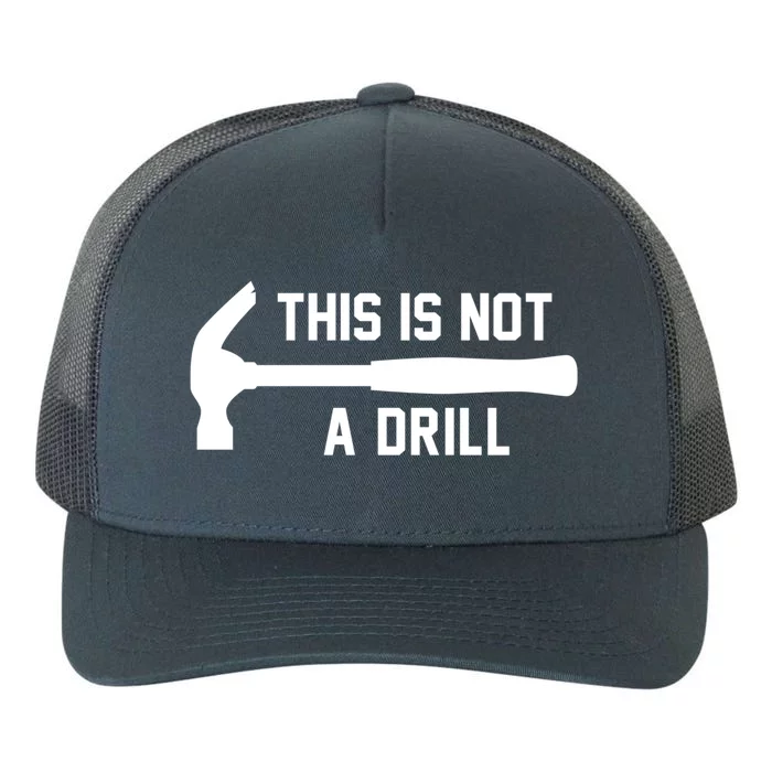 This Is Not A Drill Funny Handy Cool Gift Yupoong Adult 5-Panel Trucker Hat