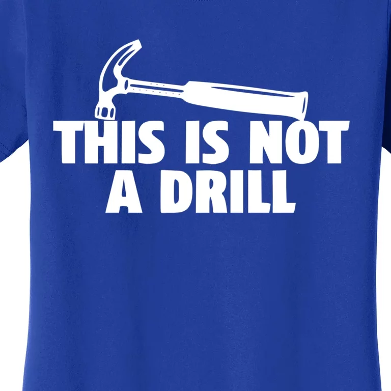 This Is Not A Drill Graphic Novelty Humor Meaningful Gift Women's T-Shirt