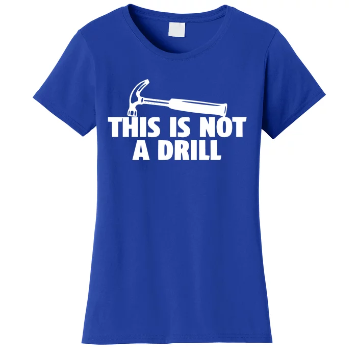 This Is Not A Drill Graphic Novelty Humor Meaningful Gift Women's T-Shirt