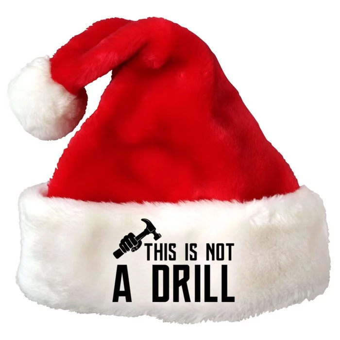 This Is Not A Drill Tools Builder Woodworking Hammer Gift Premium Christmas Santa Hat