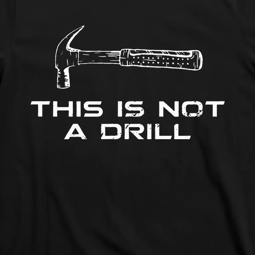 This is Not A Drill for funny carpenter T-Shirt