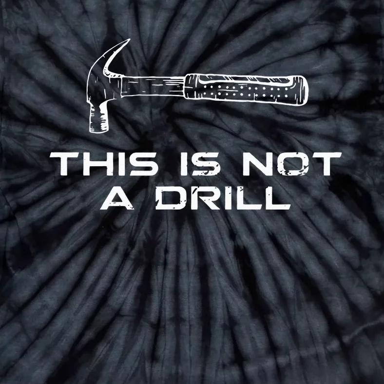 This is Not A Drill for funny carpenter Tie-Dye T-Shirt