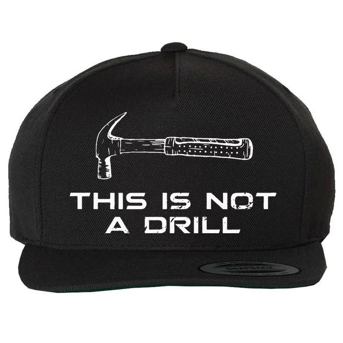 This is Not A Drill for funny carpenter Wool Snapback Cap