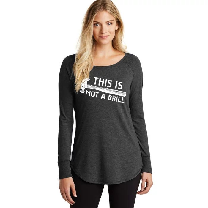 This Is Not A Drill Humor Carpenter Woodworking Tools Hammer Women's Perfect Tri Tunic Long Sleeve Shirt