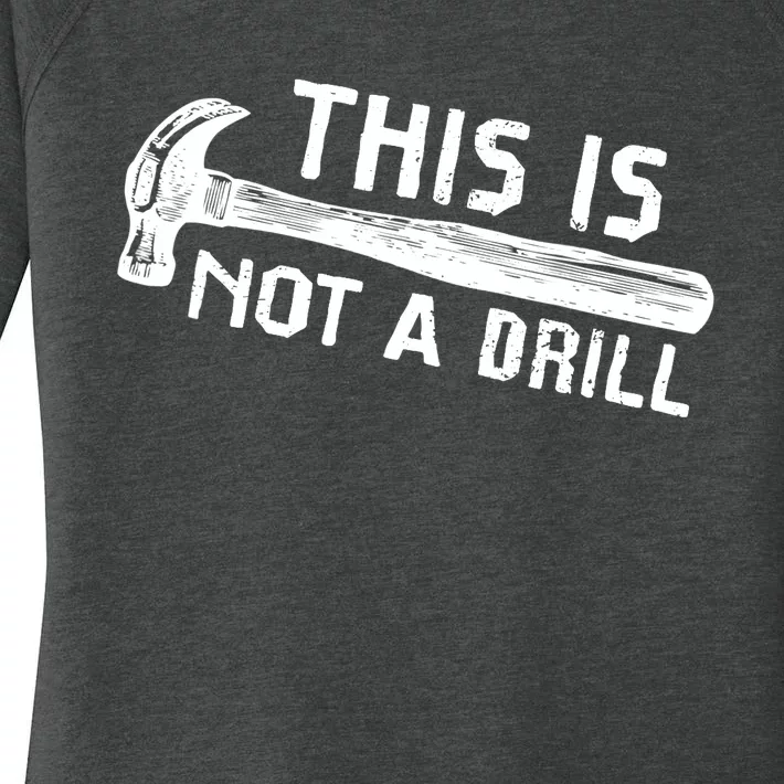 This Is Not A Drill Humor Carpenter Woodworking Tools Hammer Women's Perfect Tri Tunic Long Sleeve Shirt