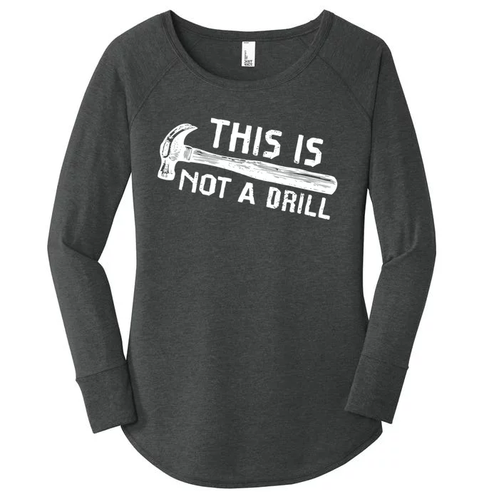 This Is Not A Drill Humor Carpenter Woodworking Tools Hammer Women's Perfect Tri Tunic Long Sleeve Shirt