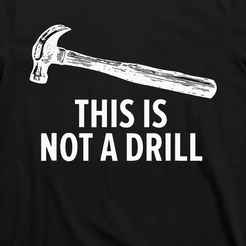 This is Not A Drill Funny Carpenter T-Shirt