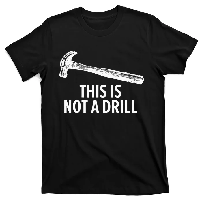 This is Not A Drill Funny Carpenter T-Shirt