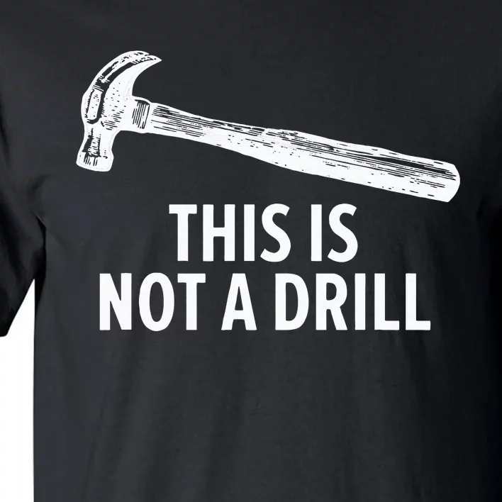 This is Not A Drill Funny Carpenter Tall T-Shirt