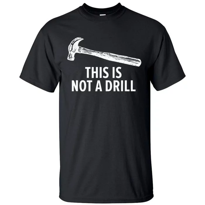 This is Not A Drill Funny Carpenter Tall T-Shirt