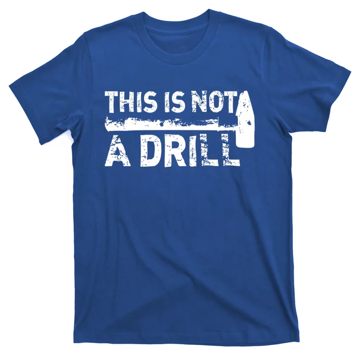 This Is Not A Drill Funny Hammer Dad Joke Repair Tool Shop Meaningful Gift T-Shirt