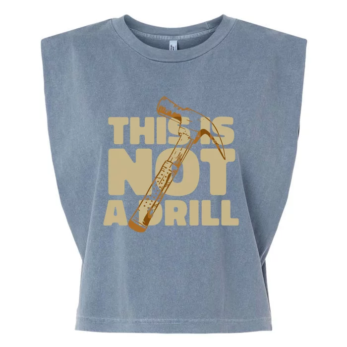 This Is Not A Drill Funny Quote Funny Gift Garment-Dyed Women's Muscle Tee