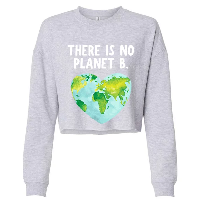 There Is No Planet B Funny Gift Love Earth Cute Gift Cropped Pullover Crew