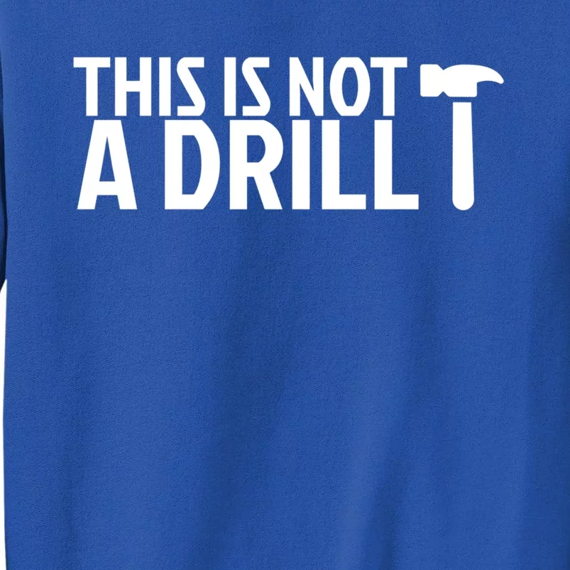 This Is Not A Drill Funny Hammer Pun Carpenter Woodworking Funny Gift Tall Sweatshirt