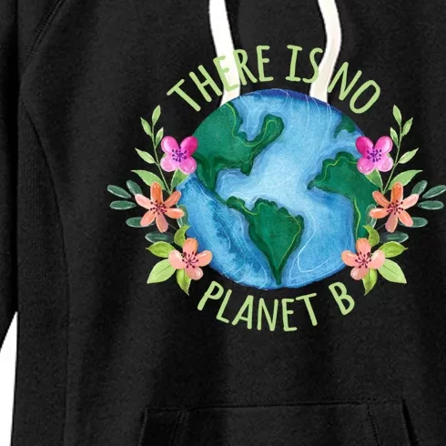 There Is No Planet B Save Mother Earth Love Environt Great Gift Women's Fleece Hoodie