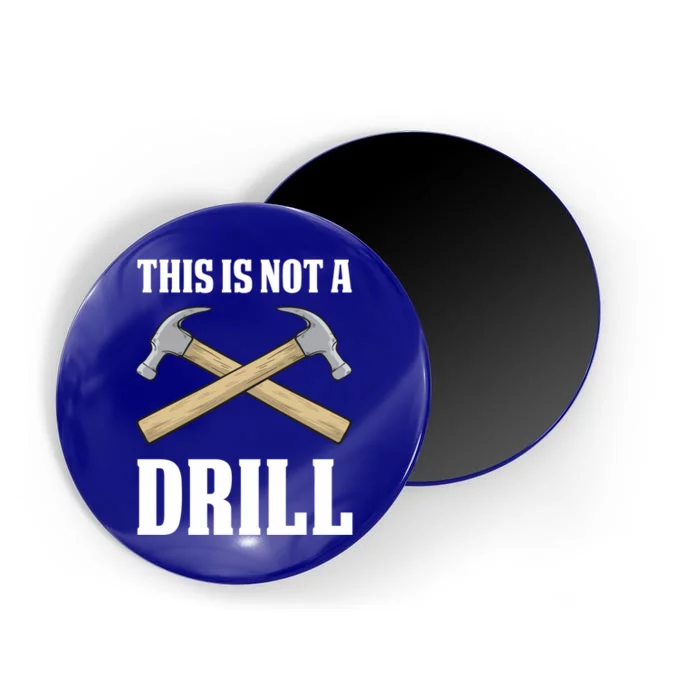 This Is Not A Drill Funny Sarcastic Carpenter Craft Gift Magnet