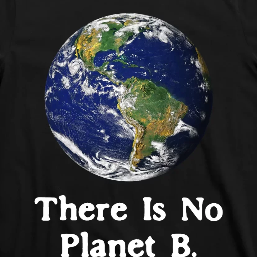 There Is No Planet B Earth Day T-Shirt