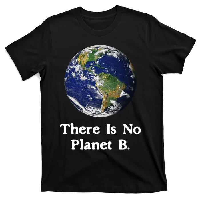 There Is No Planet B Earth Day T-Shirt