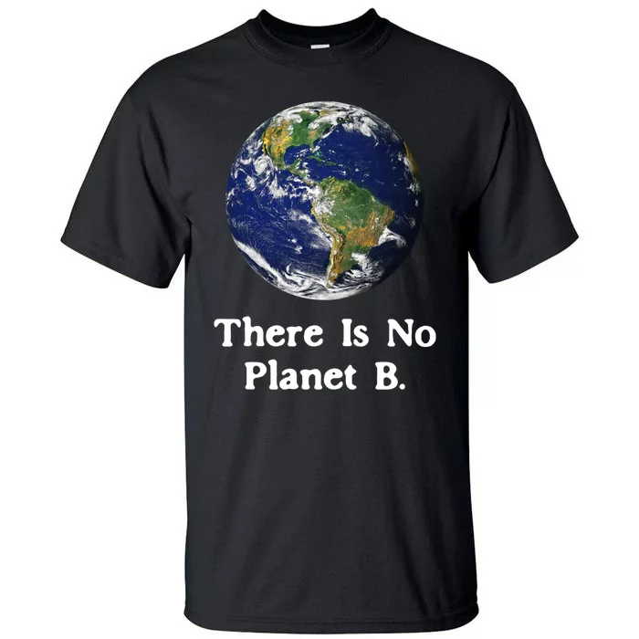 There Is No Planet B Earth Day Tall T-Shirt