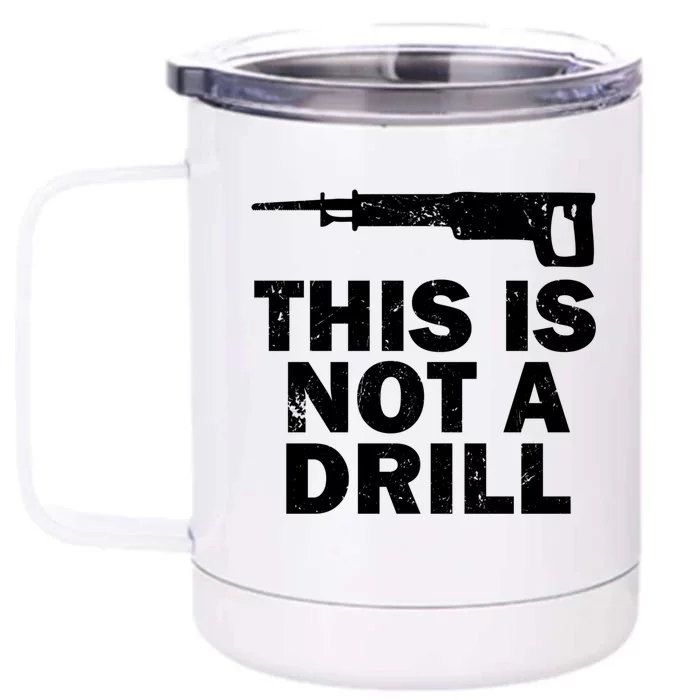 This Is Not A Drill Handy Construction Recip Saw Gift Front & Back 12oz Stainless Steel Tumbler Cup