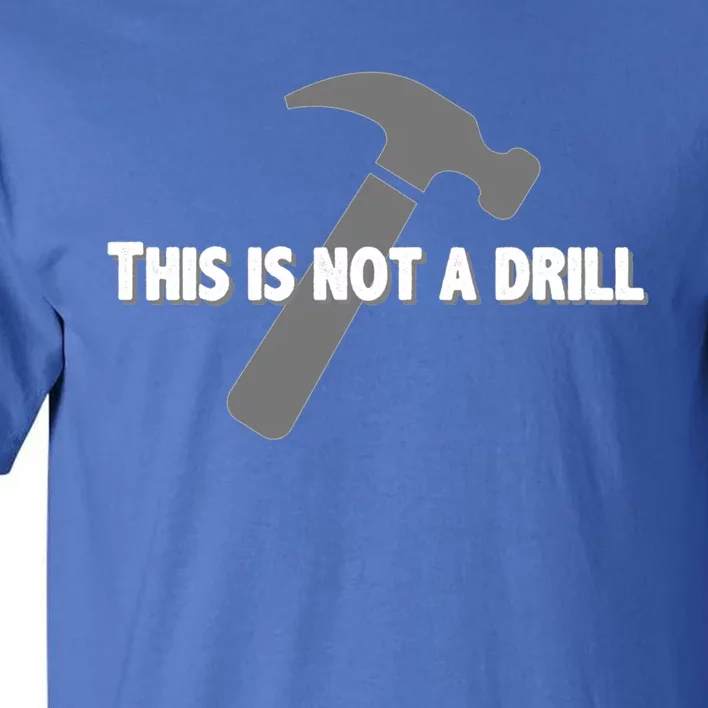 This Is Not A Drill Carpenter Funny Gift Funny Bad Pun Hammer Great Gift Tall T-Shirt