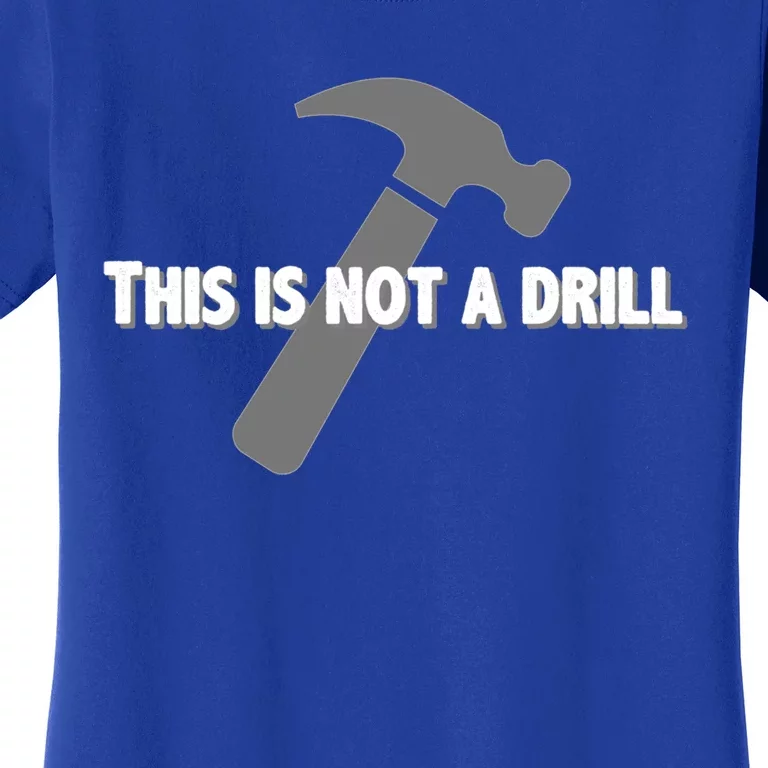 This Is Not A Drill Carpenter Funny Gift Funny Bad Pun Hammer Great Gift Women's T-Shirt