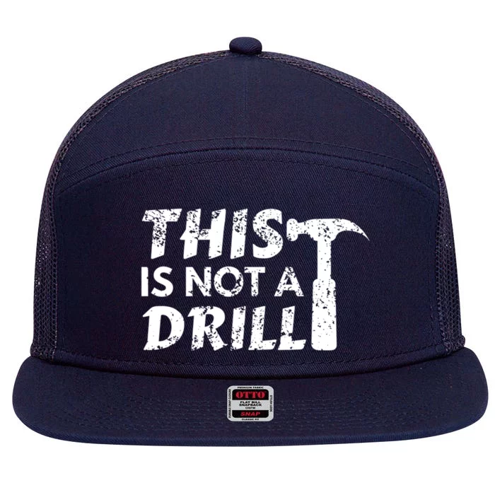 This Is Not A Drill Carpenter Funny Construction Gift 7 Panel Mesh Trucker Snapback Hat