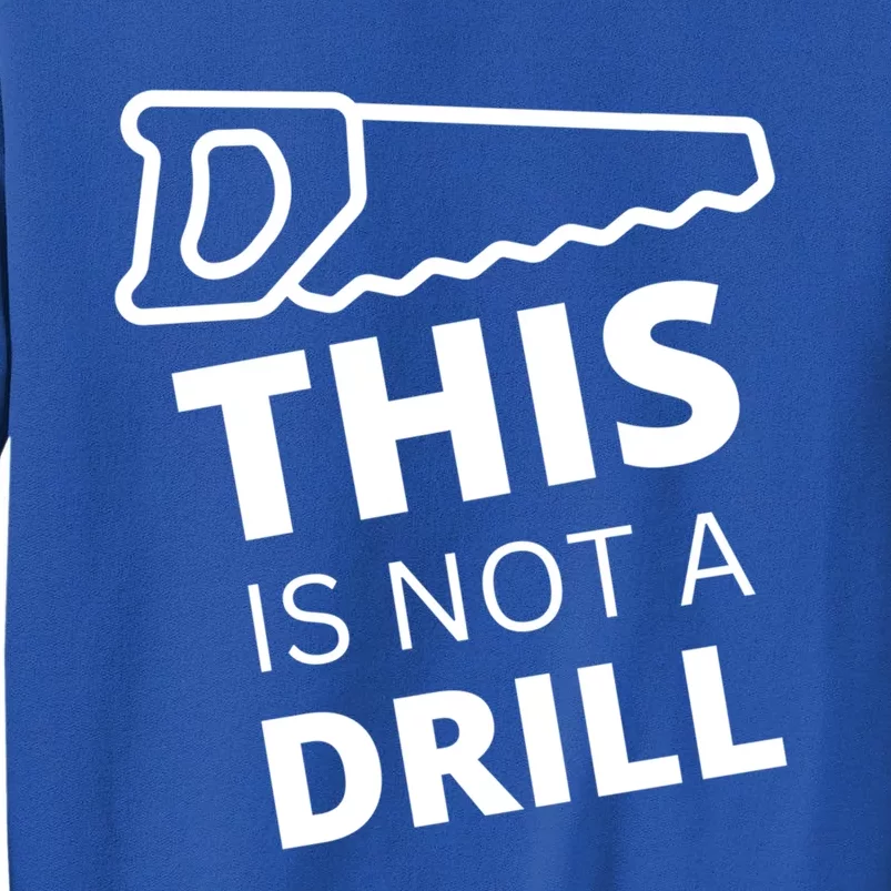 This Is Not A Drill Funny Tool Saw Dad Fix It Repair Gift Tall Sweatshirt