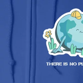 There Is No Planet B Cute Gift Save Planet Earth Gift Full Zip Hoodie