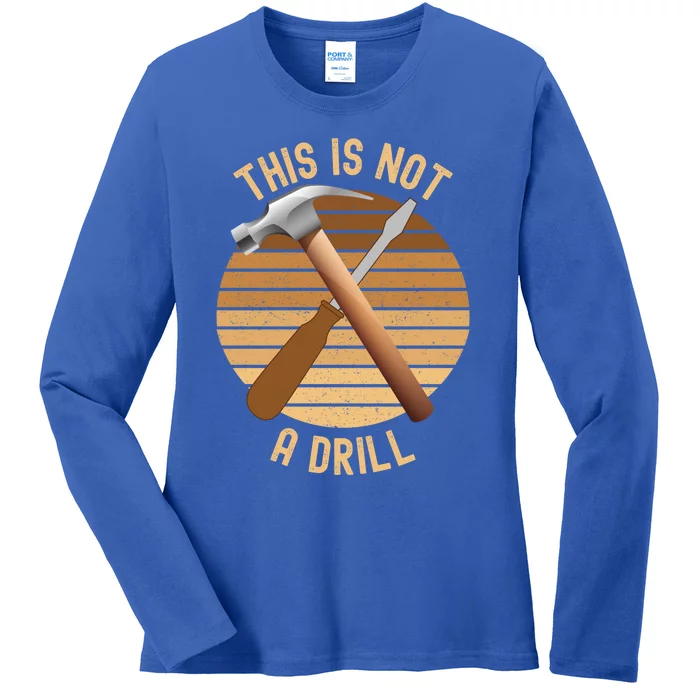 This Is Not A Drill Funny Dad Joke Father's Day Tools Gift Ladies Long Sleeve Shirt